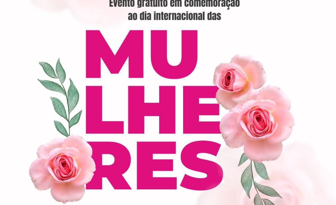 CONVITE - EVENTO GRATUITO EM COMEMORAÇÃO DO DIA DAS MULHERES